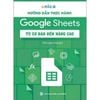  Hướng Dẫn Thực Hành Google Sheets - Từ Cơ Bản Đến Nâng Cao 