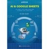  AI Và Google Sheets - Từ Công Thức Đơn Giản Đến Tự Động Hóa Toàn Diện 