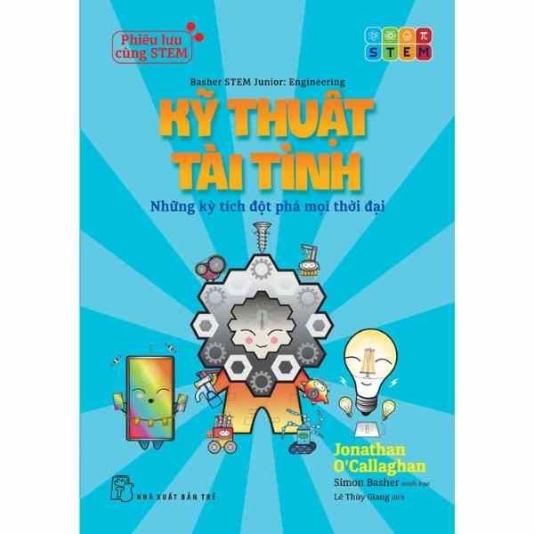  Phiêu Lưu Cùng STEM - Kỹ Thuật Tài Tình - Những Kỳ Tích Đột Phá Mọi Thời Đại 