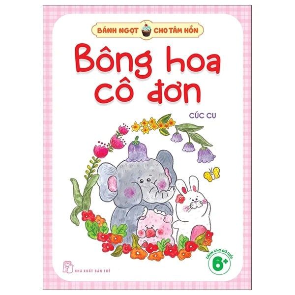  Bánh Ngọt Cho Tâm Hồn: Bông Hoa Cô Đơn 