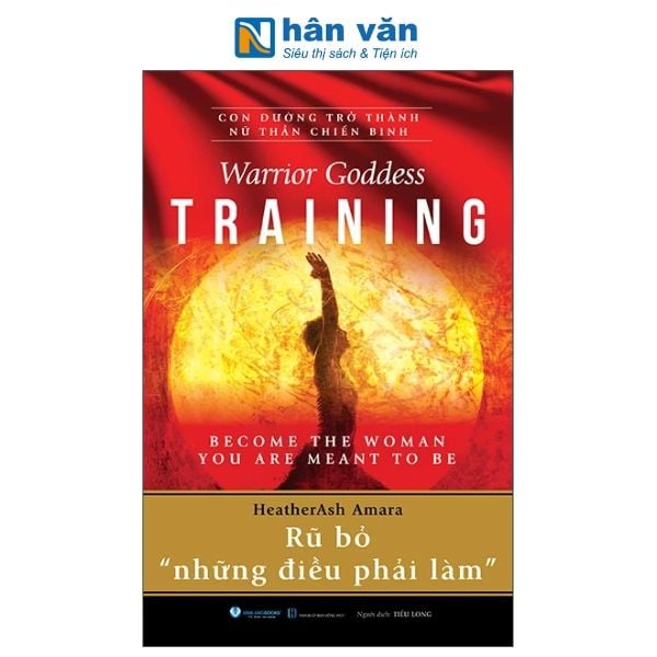 Warrior Goddess Training - Become The Woman You Are Meant To Be - Rũ Bỏ " Những Điều Phải Làm" - nhanvan.vn