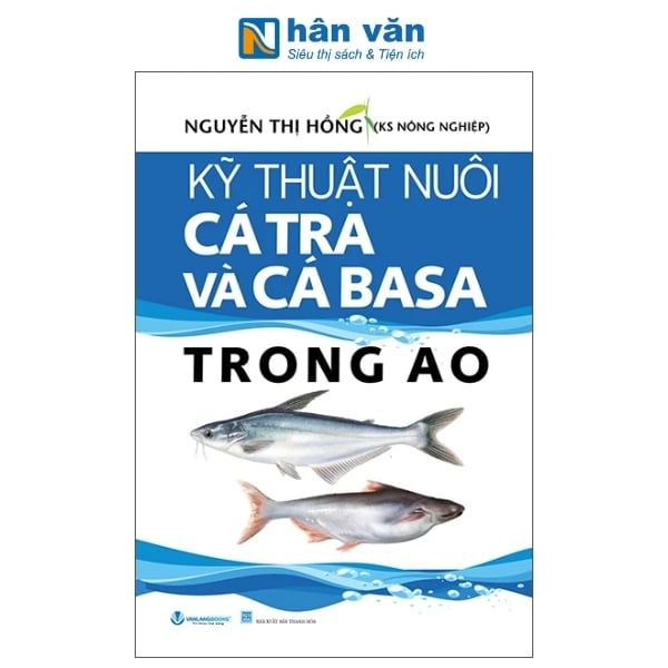 Kỹ Thuật Nuôi Cá Tra Và Cá Basa Trong Ao - nhanvan.vn