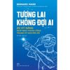 Tương Lai Không Đợi Ai - 20 Kỹ Năng Giúp Bạn Thành Công Trong Kỷ Nguyên Số