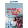 Làm Sao Để Con Sử Dụng AI An Toàn Và Hiệu Quả