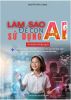 Làm Sao Để Con Sử Dụng AI An Toàn Và Hiệu Quả 