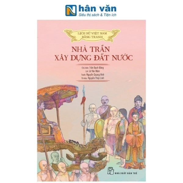 Lịch Sử Việt Nam Bằng Tranh - Nhà Trần Xây Dựng Đất Nước - Bản Màu - nhanvan.vn