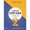 Luyện Viết Chữ Hán - Tập 2 (Tái Bản 2024)