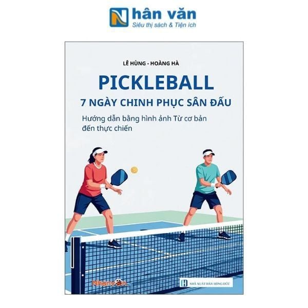 Pickleball - 7 Ngày Chinh Phục Sân Đấu - Hướng Dẫn Bằng Hình Ảnh Từ Cơ Bản Đến Thực Chiến - nhanvan.vn