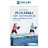 Pickleball - 7 Ngày Chinh Phục Sân Đấu - Hướng Dẫn Bằng Hình Ảnh Từ Cơ Bản Đến Thực Chiến