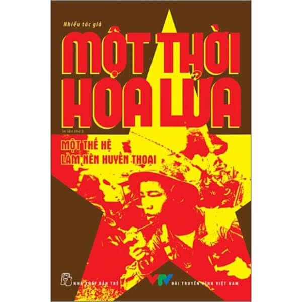 Một Thời Hoa Lửa - Câu Chuyện Về Một Thế Hệ Đã Làm Nên Huyền Thoại - nhanvan.vn
