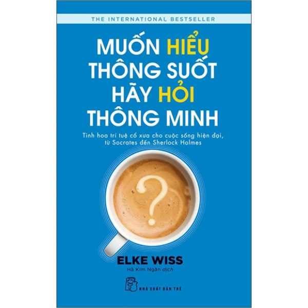  Muốn Hiểu Thông Suốt Hãy Hỏi Thông Minh 