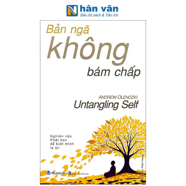 Bản Ngã Không Bám Chấp - Untangling Self - Nghiên Cứu Phật Học Để Biết Mình Là Ai - nhanvan.vn