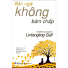  Bản Ngã Không Bám Chấp - Untangling Self - Nghiên Cứu Phật Học Để Biết Mình Là Ai 