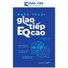 Nghệ Thuật Giao Tiếp EQ Cao 