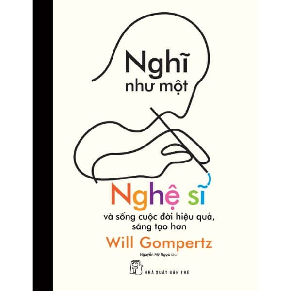  Nghĩ Như Một Nghệ Sĩ - Và Sống Cuộc Đời Hiệu Quả, Sáng Tạo Hơn 