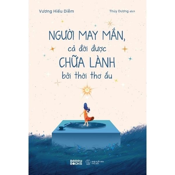 Người May Mắn, Cả Đời Được Chữa Lành Bởi Thời Thơ Ấu - nhanvan.vn