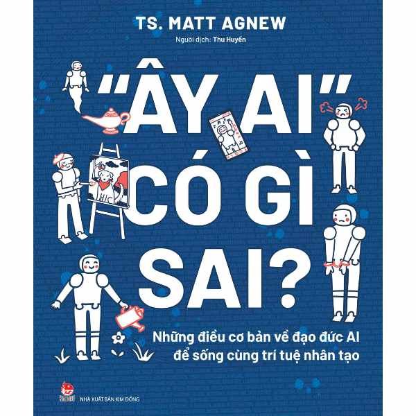 “Ây Ai" Có Gì Sai? - Những Điều Cơ Bản Về Đạo Đức AI Để Sống Cùng Trí Tuệ Nhân Tạo - nhanvan.vn