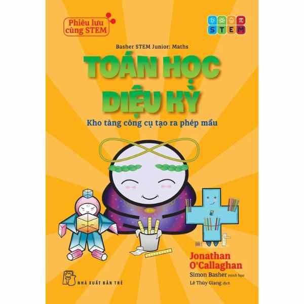  Phiêu Lưu Cùng STEM - Toán Học Diệu Kỳ - Kho Tàng Công Cụ Tạo Ra Phép Mầu 