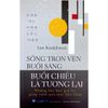  Sống Trọn Vẹn Buổi Sáng - Buổi Chiều Là Tương Lai 