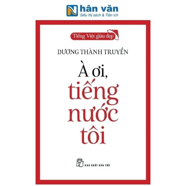 Tiếng Việt Giàu Đẹp - À Ơi, Tiếng Nước Tôi - nhanvan.vn
