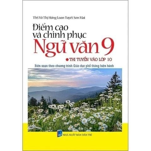 Điểm Cao Và Chinh Phục Ngữ Văn 9 - Thi Tuyển Sinh Vào Lớp 10