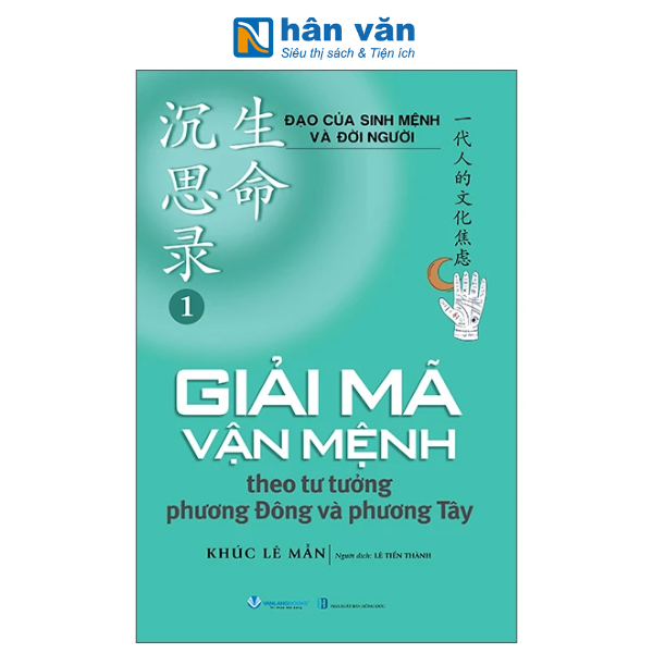 Đạo Của Sinh Mệnh Và Đời Người - Tập 1 - Giải Mã Vận Mệnh Theo Tư Tưởng Phương Đông và Phương Tây - nhanvan.vn