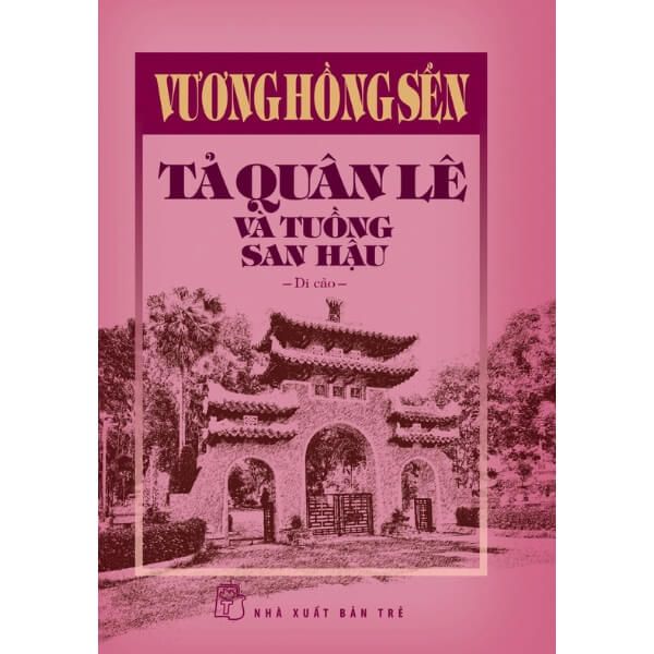 Vương Hồng Sển - Tả Quân Lê Và Tuồng San Hậu - Di Cảo - Bìa Cứng - nhanvan.vn
