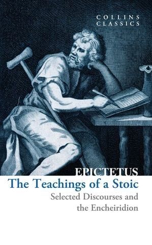 THE TEACHINGS OF A STOIC: Selected Discourses and the Encheiridion