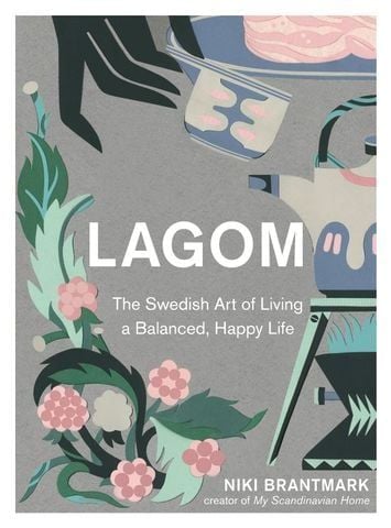  Lagom: The Swedish Art of Living a Balanced, Happy Life HB 