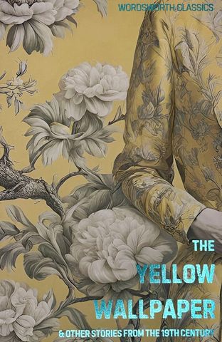  The Yellow Wallpaper And Other Short Stories from the 19th Century 