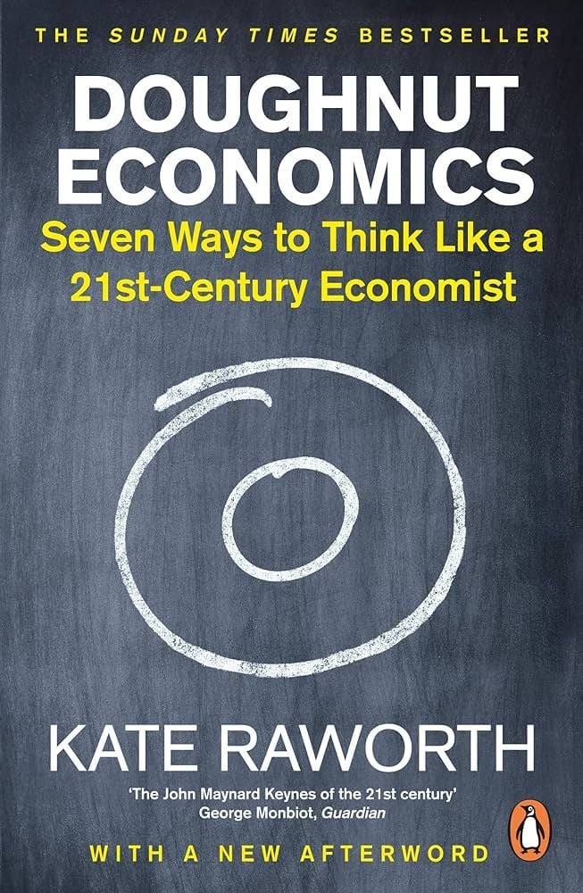 Doughnut Economics : Seven Ways to Think Like a 21st-Century Economist