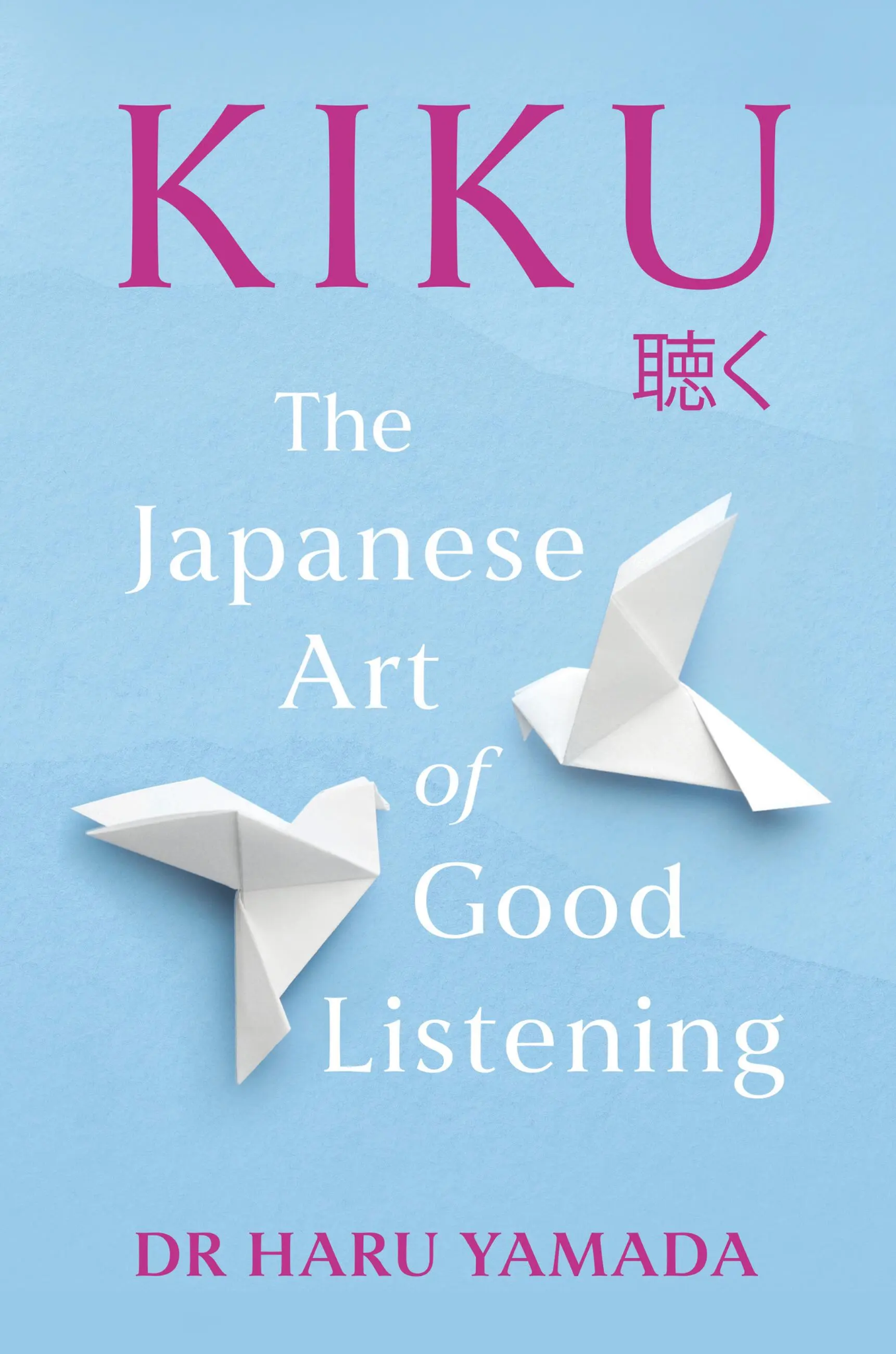 KIKU: THE JAPANESE ART OF GOOD LISTENING