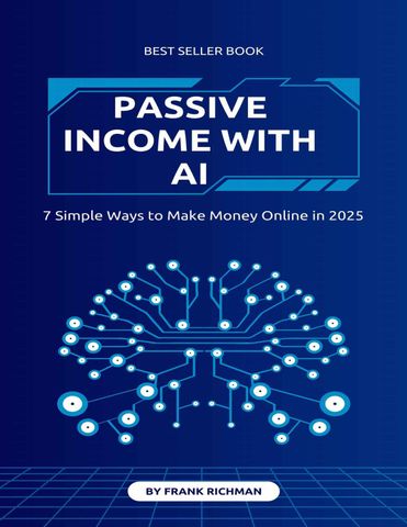 PASSIVE INCOME WITH AI 7 Simple Ways to Make Money Online in 2025