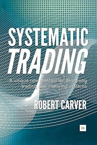 Systematic Trading A unique new method for designing trading and investing systems