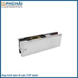  Kẹp kính bản lề sàn VVP dưới( loại dày) 