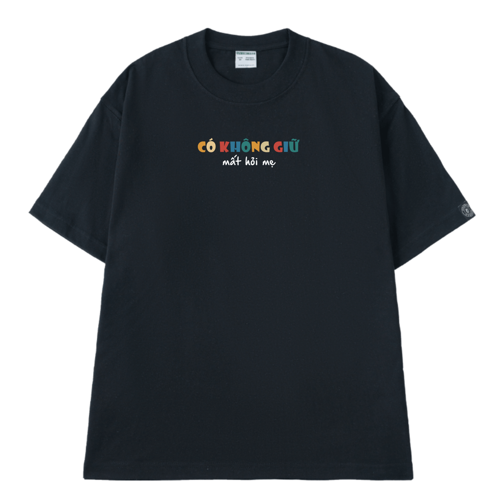 Áo Thun Unisex Có Không Giữ Mất Hỏi Mẹ - O1A234