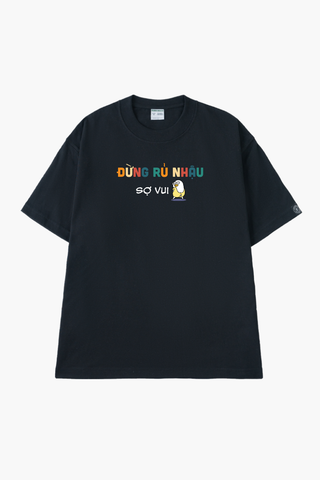 Áo Thun Unisex Đừng Rũ Nhậu Sợ Vui - O1A243