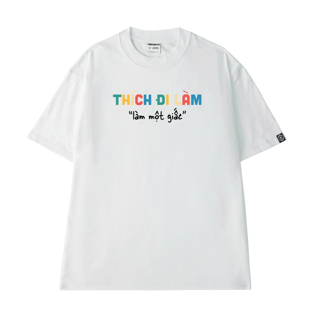 Áo Thun Unisex Thích Đi Làm - O1A241