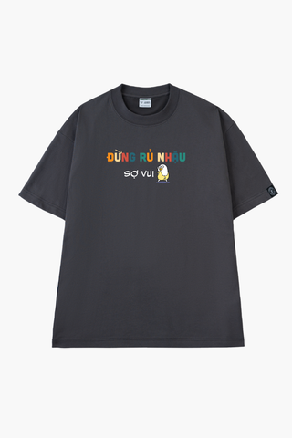 Áo Thun Unisex Đừng Rũ Nhậu Sợ Vui - O1A243