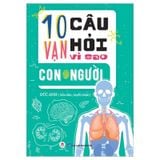 10 Vạn Câu Hỏi Vì Sao - Con Người