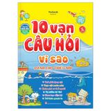10 Vạn Câu Hỏi Vì Sao (Dành Cho Thiếu Nhi) - Bìa cứng