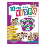 10 vạn câu hỏi vì sao - Dành cho thiếu nhi - Sức khỏe và thói quen tốt