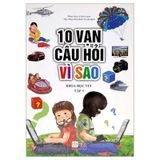 10 Vạn Câu Hỏi Vì Sao - Khoa Học Vui Tập 1