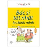 Bác Sĩ Tốt Nhất Là Chính Mình 02: Những Lời Khuyên Bổ Ích Cho Sức Khỏe