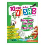 10 vạn câu hỏi vì sao dành cho thiếu nhi - Động vật biết bay và thực vật B60