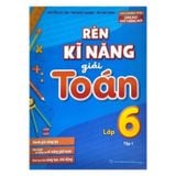 Rèn kĩ năng giải Toán lớp 6 - Tập 1 (Theo chương trình giáo dục phổ thông mới) B85