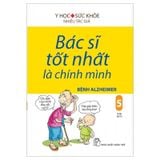 Bác Sĩ Tốt Nhất Là Chính Mình 05: Bệnh Alzheimer