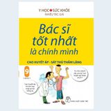 Bác Sĩ Tốt Nhất Là Chính Mình 09: Cao Huyết Áp - Sát Thủ Thầm Lặng