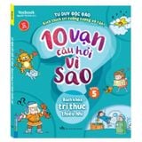 10 Vạn Câu Hỏi Vì Sao - Bách Khoa Tri Thức Thiếu Nhi - Quyển 5