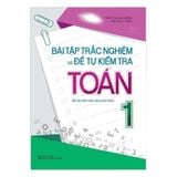 Bài tập trắc nghiệm và đề tự kiểm tra Toán 1 - Bổ trợ kiến thức SGK